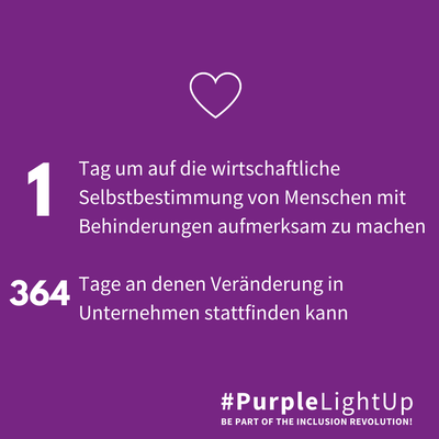 Text: 1 Tag um auf die wirtschaftliche Selbstbestimmung von Menschen mit Behinderung aufmerksam zu machen. 364 Tage, an denen Veränderung in Unternehmen stattfinden kann. #PurpleLightUp Be part of the inclusion revolution!