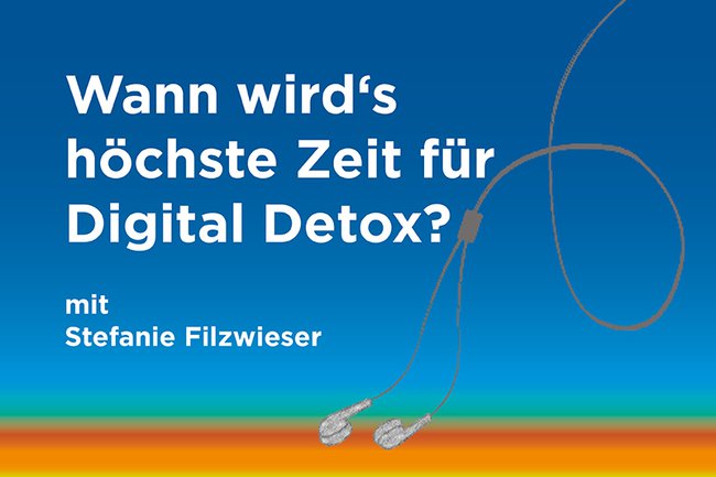 Podcast zum Thema: "Wann wird's höchste Zeit für Digital Detox?"