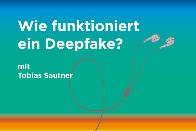 Grafik mit bunten Farbverläufen, Ohrhörern und folgendem Text: "Podcast: Wie funktioniert ein Deepfake? mit Tobias Sautner"
