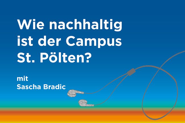 Podcast: "Wie nachhaltig ist der Campus St. Pölten?" mit Sascha Bradic