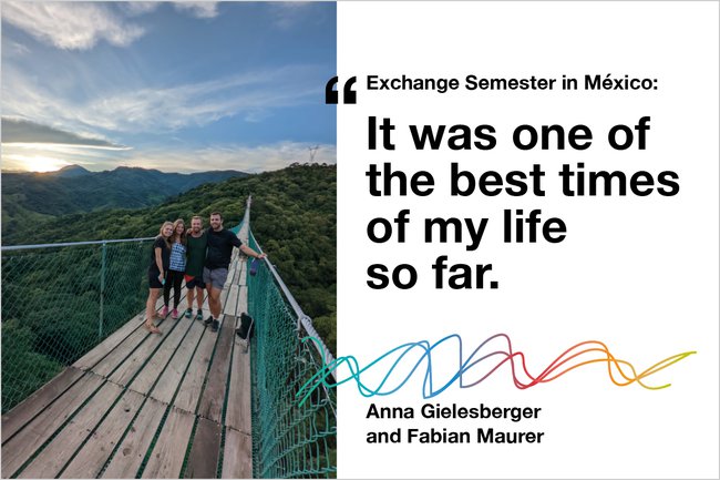 Two-part image. Left side: Four people stand on a suspension bridge surrounded by lush green mountains under a partly cloudy sky in México. Right side: Text reads 'Exchange Semester in México: It was one of the best times of my life so far.' with colourful wave graphics and the names Anna Gielesberger and Fabian Maurer.